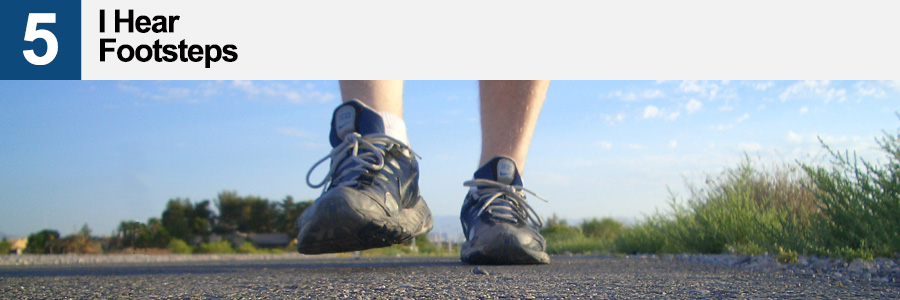 5. I hear footsteps 5. I hear footsteps